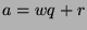 $a=wq+r$