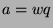 $a=wq$