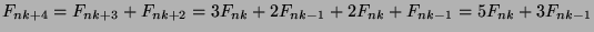 $F_{nk+4}=F_{nk+3}+F_{nk+2}=3F_{nk}+2F_{nk-1}+2F_{nk}+F_{nk-1}=
5F_{nk}+3F_{nk-1}$