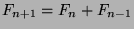 $F_{n+1}=F_{n}+F_{n-1}$