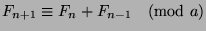 $F_{n+1}\equiv
F_{n}+F_{n-1}\pmod{a}$