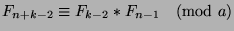 $F_{n+k-2}\equiv F_{k-2}*F_{n-1}\pmod{a}$