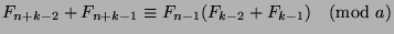 $F_{n+k-2}+F_{n+k-1}\equiv
F_{n-1}(F_{k-2}+F_{k-1})\pmod{a}$