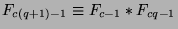 $F_{c(q+1)-1}\equiv F_{c-1}*F_{cq-1}$