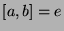 $[a,b]=e$