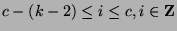 $c-(k-2)\leq i\leq c, i\in{\bf Z}$