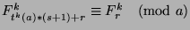 $F_{t^k (a)*(s+1)+r}^k\equiv F_r^k\pmod{a}$