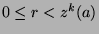 $0\leq r<z^k (a)$