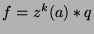 $f=z^k (a)*q$