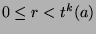 $0\leq r<t^k (a)$