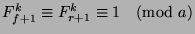 $F_{f+1}^k\equiv F_{r+1}^k\equiv 1\pmod{a}$