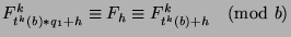 $F_{t^k (b)*q_1+h}^k \equiv F_h \equiv
F_{t^k (b)+h}^k \pmod{b}$
