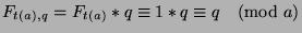 $F_{t(a),q} = F_{t(a)}*q\equiv 1*q\equiv q\pmod{a}$