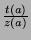 $\frac{t(a)}{z(a)}$