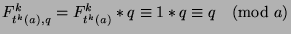 $F_{t^k (a),q}^k = F_{t^k (a)}^k*q\equiv 1*q\equiv q\pmod{a}$