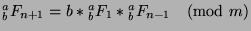 ${^a _b}F_{n+1}=b*{^a _b}F_1*{^a _b}F_{n-1}\pmod{m}$