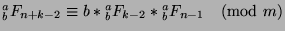 ${^a _b}F_{n+k-2}\equiv b*{^a _b}F_{k-2}*{^a _b}F_{n-1}\pmod{m}$