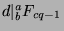 $d\vert{^a _b}F_{cq-1}$