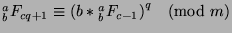 ${^a _b}F_{cq+1}\equiv {(b*{^a _b}F_{c-1})}^q\pmod{m}$