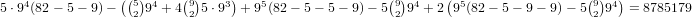 5⋅94(82 - 5- 9)- ((5)94 +4(9)5⋅93)+ 95(82- 5- 5 - 9)- 5(9)94 + 2(95(82- 5- 9 - 9)- 5(9)94) = 8785179
                  2      2                           2                           2  